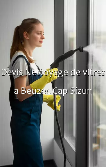Devis Nettoyage de vitres a Beuzec Cap Sizun