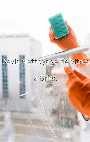 Devis Nettoyage de vitres a Briec