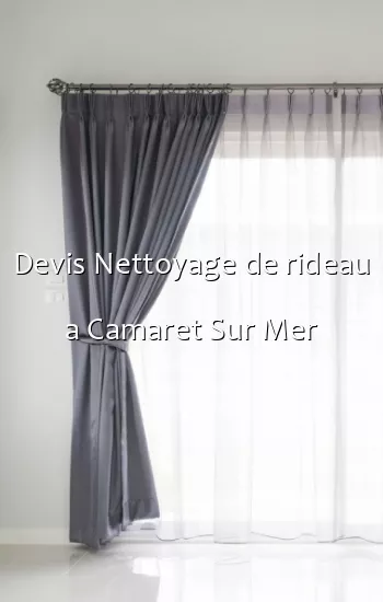 Devis Nettoyage de rideau a Camaret Sur Mer