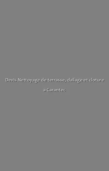 Devis Nettoyage de terrasse, dallage et cloture a Carantec