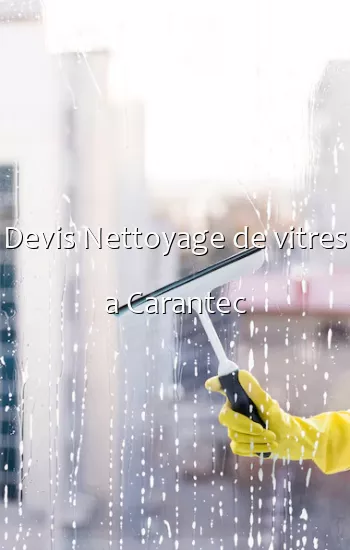 Devis Nettoyage de vitres a Carantec