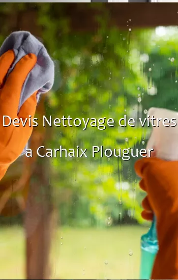 Devis Nettoyage de vitres a Carhaix Plouguer