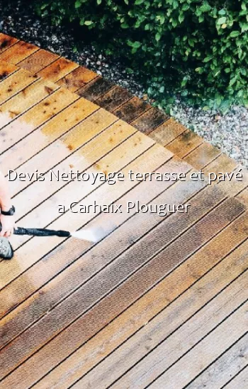 Devis Nettoyage terrasse et pavé a Carhaix Plouguer
