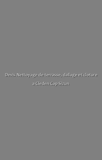 Devis Nettoyage de terrasse, dallage et cloture a Cleden Cap Sizun
