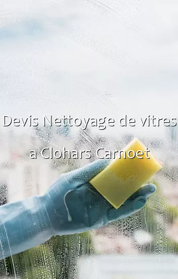 Devis Nettoyage de vitres a Clohars Carnoet