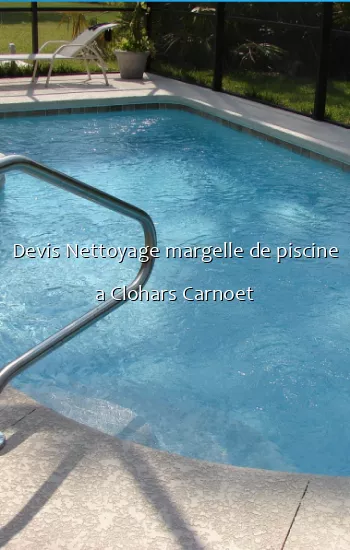 Devis Nettoyage margelle de piscine a Clohars Carnoet