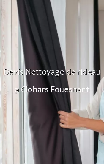 Devis Nettoyage de rideau a Clohars Fouesnant