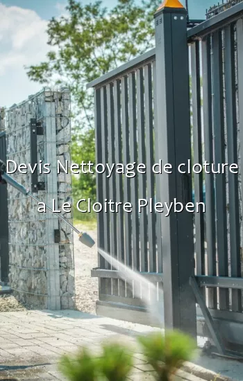 Devis Nettoyage de cloture a Le Cloitre Pleyben