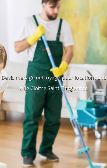 Devis menage nettoyage pour location rbnb a Le Cloitre Saint Thegonnec