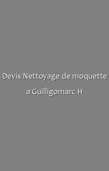 Devis Nettoyage de moquette a Guilligomarc H