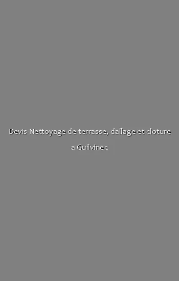 Devis Nettoyage de terrasse, dallage et cloture a Guilvinec
