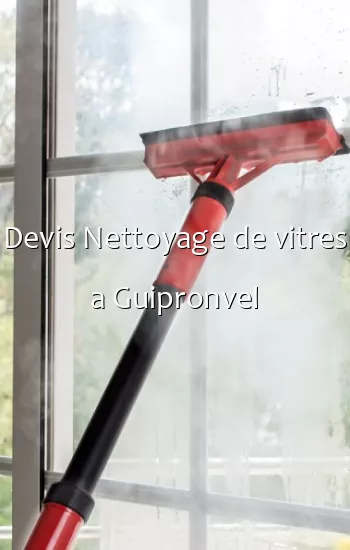 Devis Nettoyage de vitres a Guipronvel