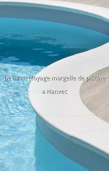 Devis Nettoyage margelle de piscine a Hanvec