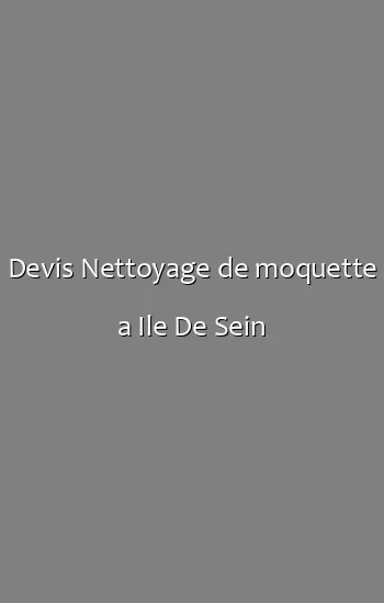 Devis Nettoyage de moquette a Ile De Sein