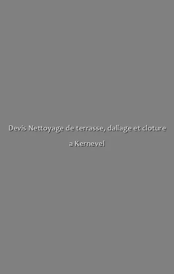 Devis Nettoyage de terrasse, dallage et cloture a Kernevel