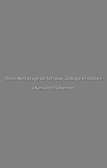 Devis Nettoyage de terrasse, dallage et cloture a Kersaint Plabennec