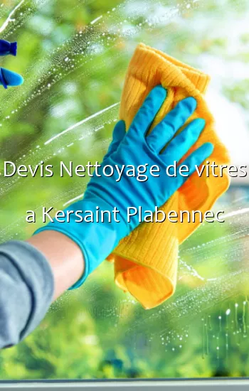 Devis Nettoyage de vitres a Kersaint Plabennec