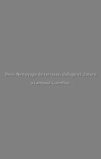 Devis Nettoyage de terrasse, dallage et cloture a Lampaul Guimiliau