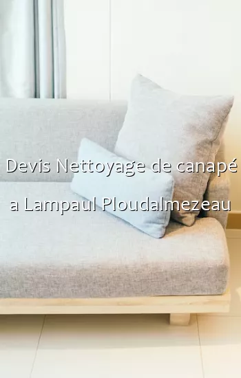 Devis Nettoyage de canapé a Lampaul Ploudalmezeau