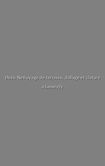 Devis Nettoyage de terrasse, dallage et cloture a Lanarvily
