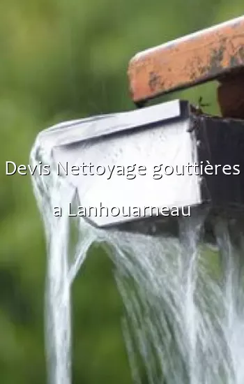 Devis Nettoyage gouttières a Lanhouarneau