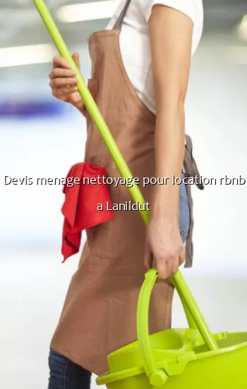 Devis menage nettoyage pour location rbnb a Lanildut