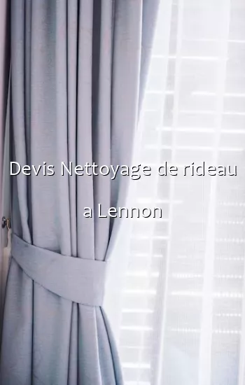 Devis Nettoyage de rideau a Lennon