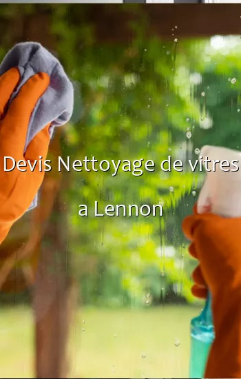 Devis Nettoyage de vitres a Lennon
