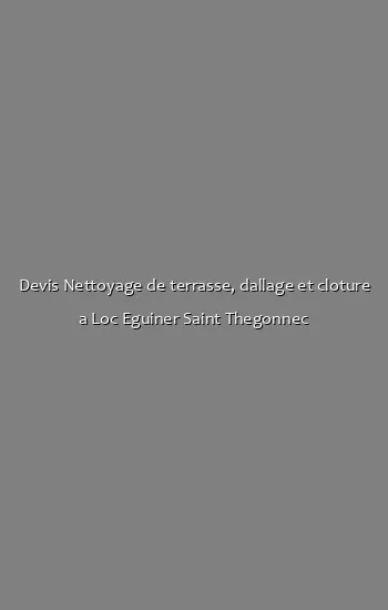Devis Nettoyage de terrasse, dallage et cloture a Loc Eguiner Saint Thegonnec