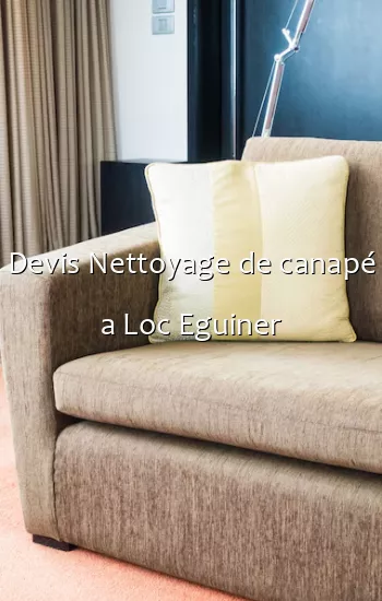 Devis Nettoyage de canapé a Loc Eguiner