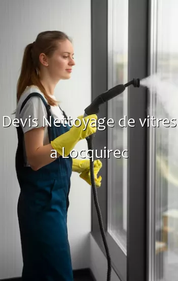 Devis Nettoyage de vitres a Locquirec