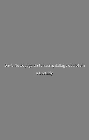 Devis Nettoyage de terrasse, dallage et cloture a Loctudy