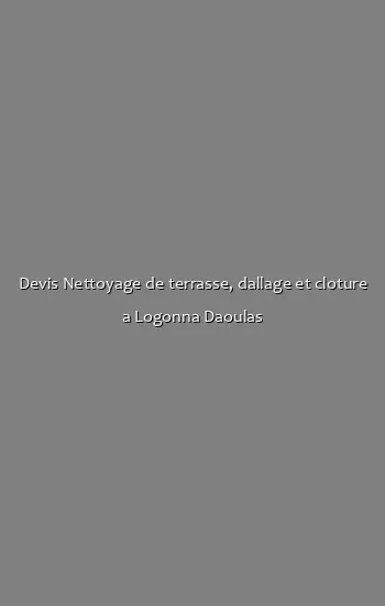 Devis Nettoyage de terrasse, dallage et cloture a Logonna Daoulas