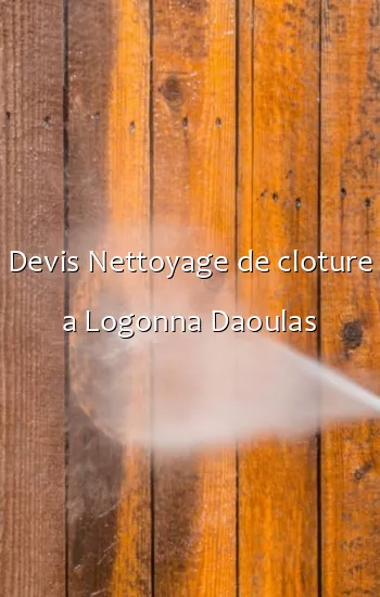 Devis Nettoyage de cloture a Logonna Daoulas