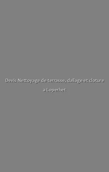 Devis Nettoyage de terrasse, dallage et cloture a Loperhet