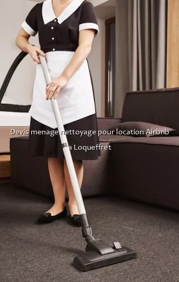Devis menage nettoyage pour location Airbnb a Loqueffret