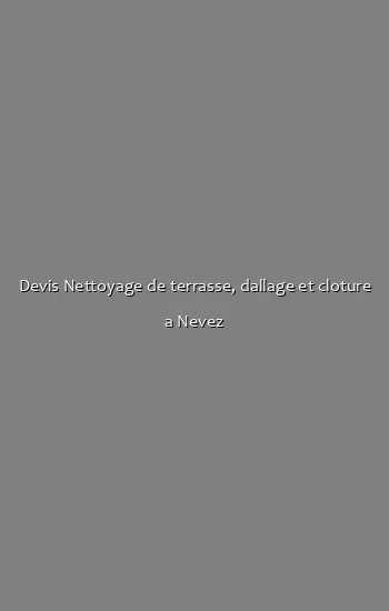 Devis Nettoyage de terrasse, dallage et cloture a Nevez