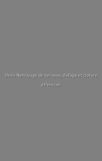Devis Nettoyage de terrasse, dallage et cloture a Pencran