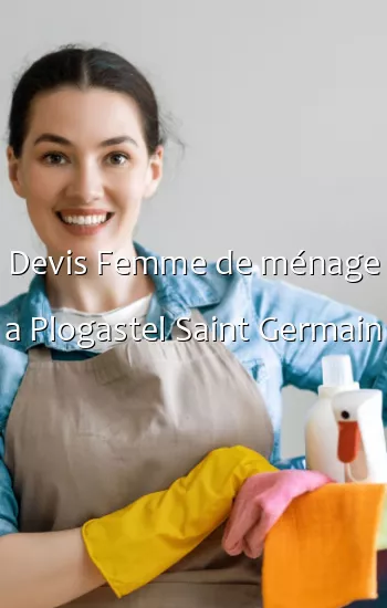 Devis Femme de ménage a Plogastel Saint Germain