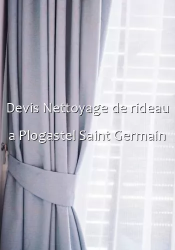 Devis Nettoyage de rideau a Plogastel Saint Germain