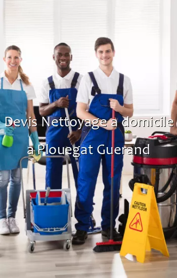 Devis Nettoyage a domicile a Plouegat Guerand
