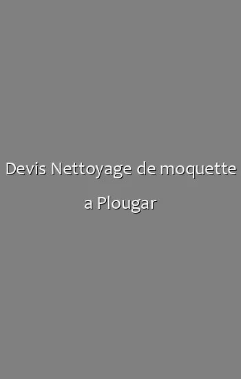Devis Nettoyage de moquette a Plougar