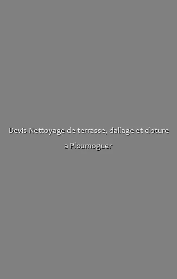 Devis Nettoyage de terrasse, dallage et cloture a Ploumoguer