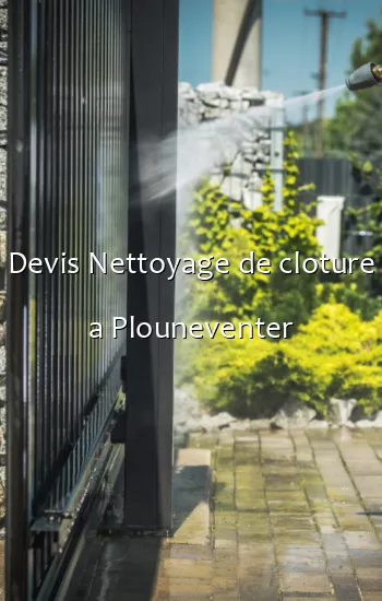 Devis Nettoyage de cloture a Plouneventer