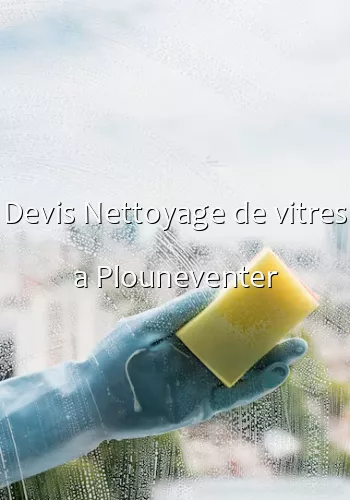 Devis Nettoyage de vitres a Plouneventer