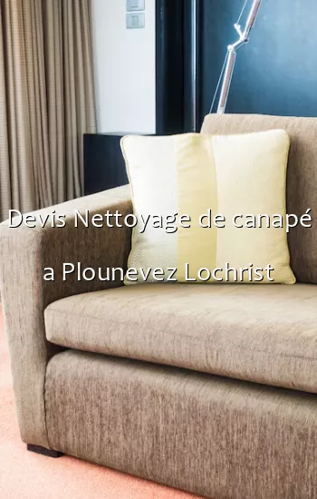 Devis Nettoyage de canapé a Plounevez Lochrist