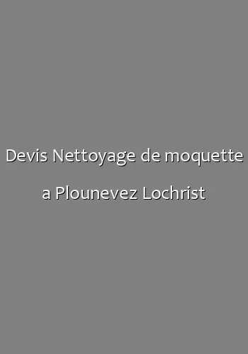 Devis Nettoyage de moquette a Plounevez Lochrist