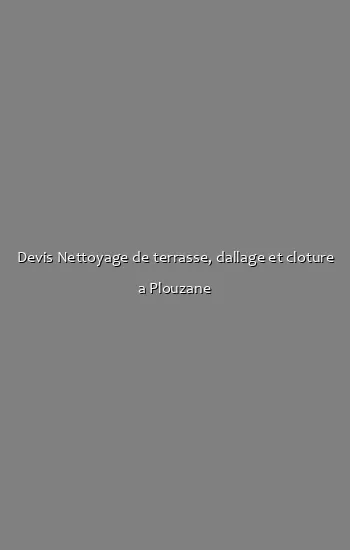 Devis Nettoyage de terrasse, dallage et cloture a Plouzane