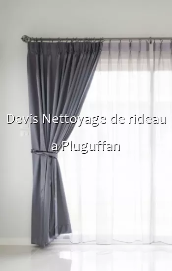 Devis Nettoyage de rideau a Pluguffan