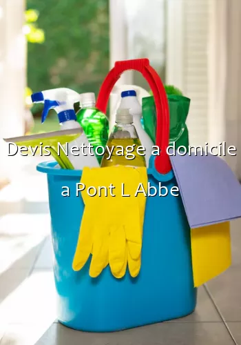 Devis Nettoyage a domicile a Pont L Abbe